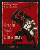 The Fright Before Christmas: Surviving Krampus and Other Yuletide Monsters by Jeff Belanger