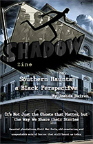Shadow Zine Issue 7 – Southern Haunts: a Black Perspective by Joshua Dairen